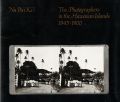 Lynn Davis - Na Pa'i Ki'i: The Photographers in the Hawaiian Islands, 1845-1900