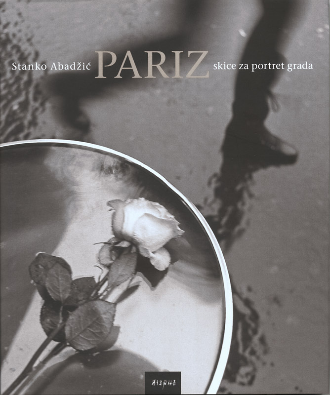 Stanko Abadžic - Stanko Abadžic: Pariz – Sketches for a Portrait of the City Stanko Abadžic - Stanko Abadžic: Pariz – Sketches for a Portrait of the City