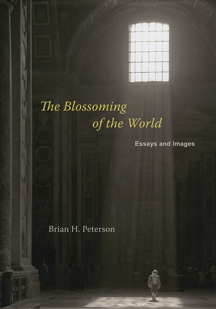 Brian H. Peterson - The Blossoming of the World, Essays and Images